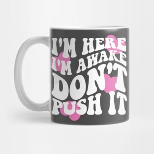 I'm Here I'm Awake Don't Push It Hoodie / Shirt, Aesthetic Hoodie, Trendy hoodie, hoodies for women, funny hoodie, Vsco Mug